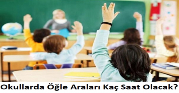 Okullarda Öğle Araları Kaç Saat Olacak?