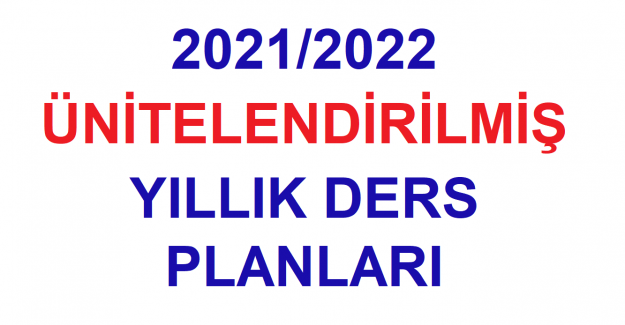 2021/2022 ÜNİTELENDİRİLMİŞ YILLIK DERS PLANLARI