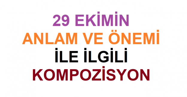 29 Ekimin Anlam ve Önemi ile İlgili Kompozisyon