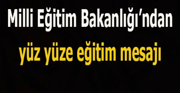 Bakanlıktan Yüz Yüze Eğitim Açıklaması