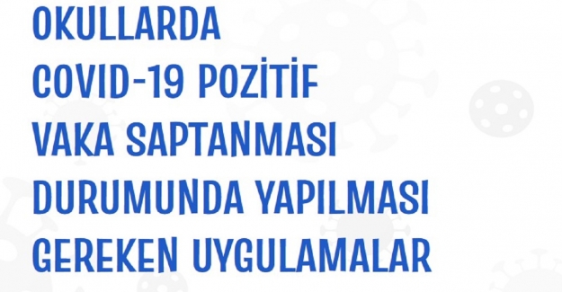 BİR SINIFTA ÖĞRENCİLERDEN HERHANGİ BİRİNDE COVID-19 POZİTİF VAKA SAPTANMASI DURUMUNDA NE YAPILMALIDIR?