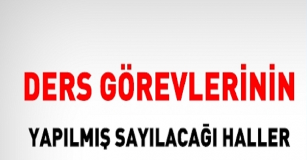 Ders Görevinin Yapılmış Sayılacağı Durumlar