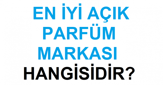 En İyi Açık Parfüm Markası Hangisi?