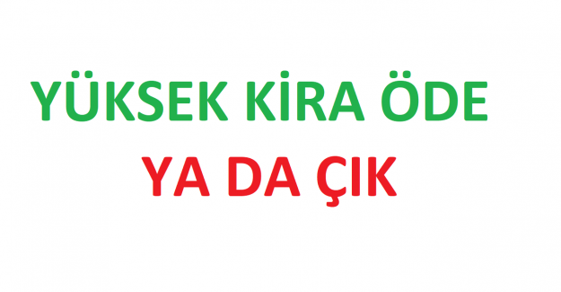 Ev sahipleri ‘Yüksek kira öde ya da çık’ diyebilir mi?