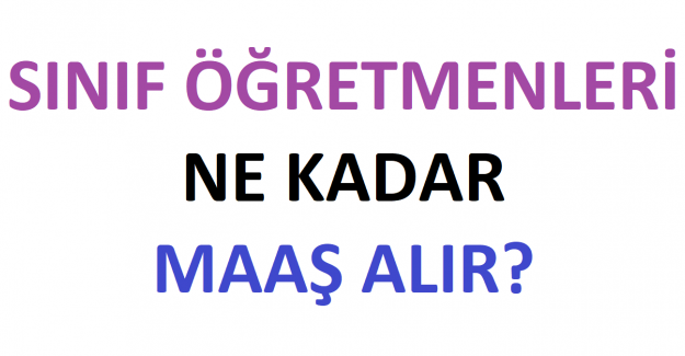 İlkokul Öğretmeni Ne Kadar Maaş Alıyor?