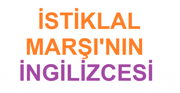 İSTİKLAL MARŞI'NIN İNGİLİZCESİ