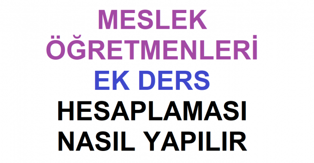 MESLEK ÖĞRETMENLERİ EK DERS HESAPLAMASI NASIL YAPILIR