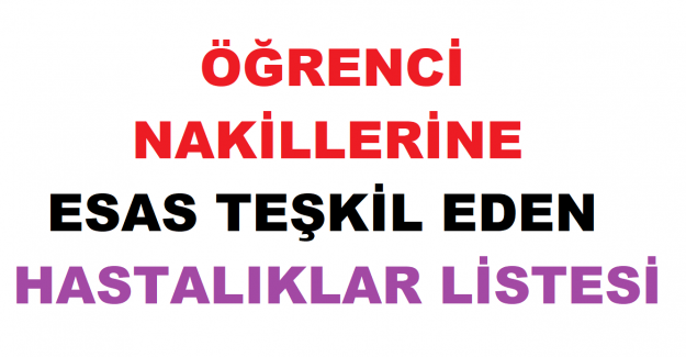 Öğrenci Nakillerine Esas Teşkil Eden Hastalıklar Listesi