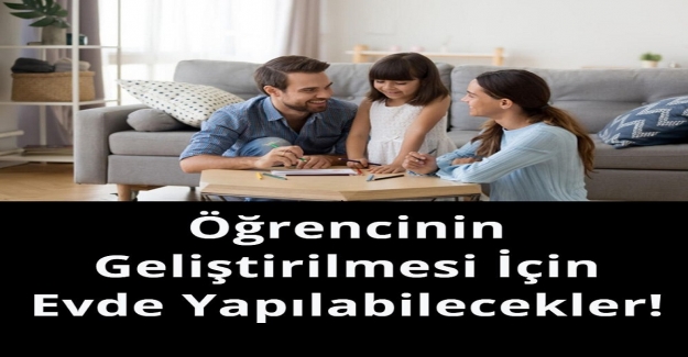 Öğrencinin Geliştirilmesi İçin Evde Yapılabilecekler!