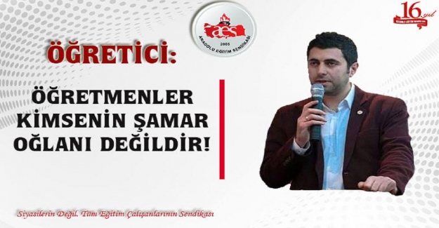 ÖĞRETMENLER KİMSENİN ŞAMAR OĞLANI DEĞİLDİR!