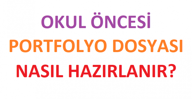 Okul Öncesi Portfolyo Dosyası Nasıl Hazırlanır?