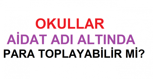 Okullar Aidat Adı Altında Para Toplayabilir mi?