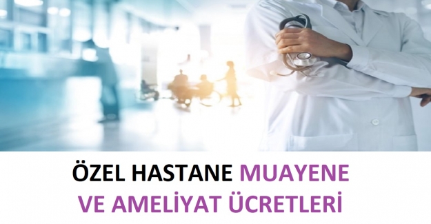 Özel Hastane Muayene ve Ameliyat Ücretleri 2022