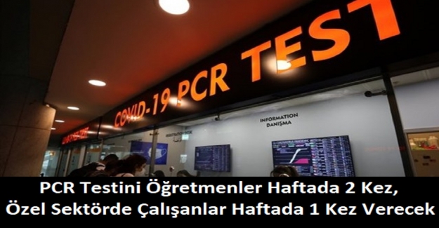 PCR Testini Öğretmenler Haftada 2 Kez, Diğer Çalışanlar Haftada 1 Kez Verecek