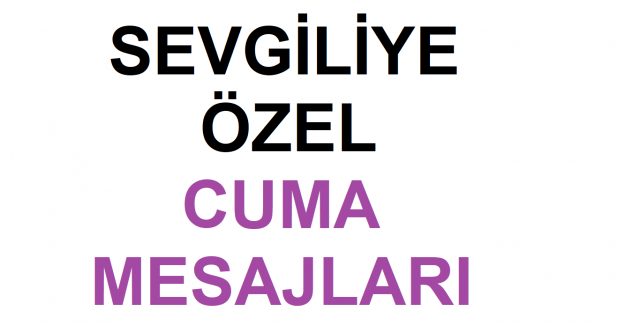 SEVGİLİYE ÖZEL CUMA MESAJLARI, SEVGİLİYE EN GÜZEL CUMA MESAJLARI