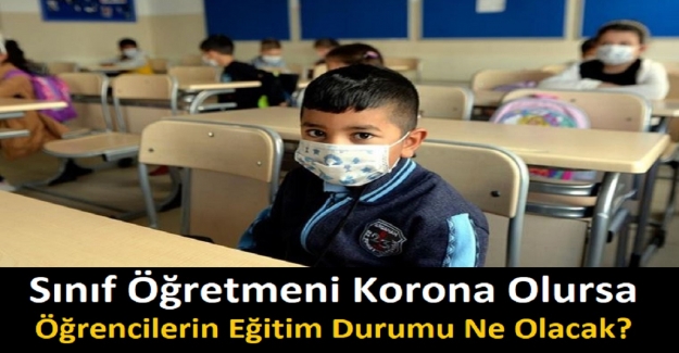 Sınıf Öğretmeni Korona Olursa, Öğrencilerin Eğitim Durumu Ne Olacak? 