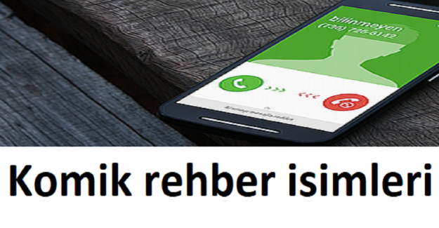 Telefon Rehberine Kişileri Kaydetmek İçin En Komik İsimler