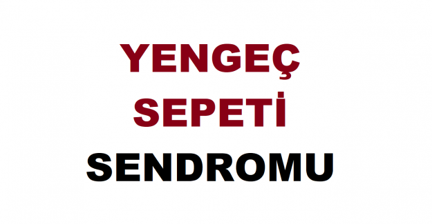 Yengeç Sepeti Sendromu Nedir?