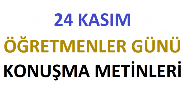 24 KASIM ÖĞRETMENLER GÜNÜ KONUŞMA METİNLERİ