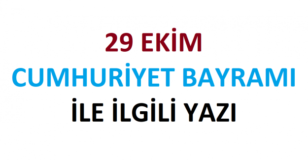 29 Ekim Cumhuriyet Bayramı İle İlgili Yazı