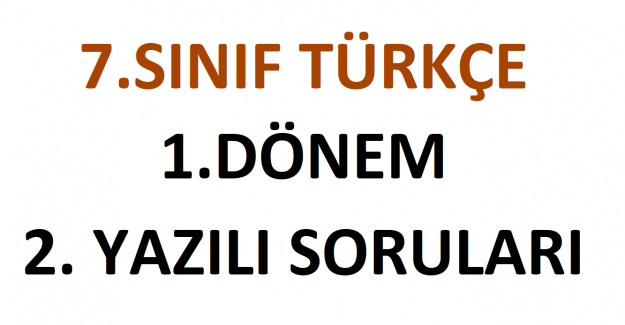 7. Sınıf Türkçe 1.Dönem 2. Yazılı Soruları