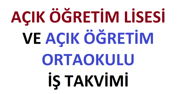 AÇIK ÖĞRETİM LİSESİ VE AÇIK ÖĞRETİM ORTAOKULU İŞ TAKVİMİ