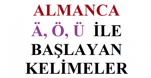 Almanca Ä,Ö,Ü ile başlayan kelimeler