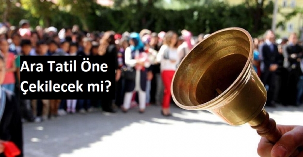 Ara Tatil Öne Çekilecek mi? 