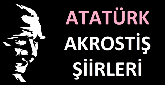 Atatürk Akrostiş Şiir Örnekleri