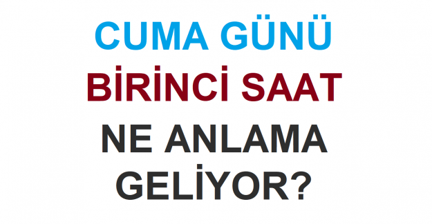 Cuma Günü Birinci Saat Ne Anlama Geliyor?