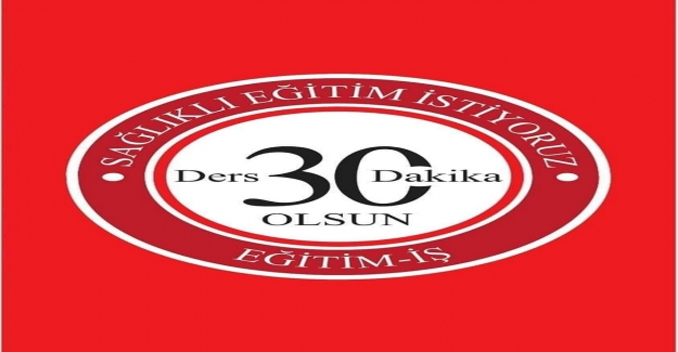 Ders Sürelerinin 30 Dakika Olması İçin Eylem Yapılacak