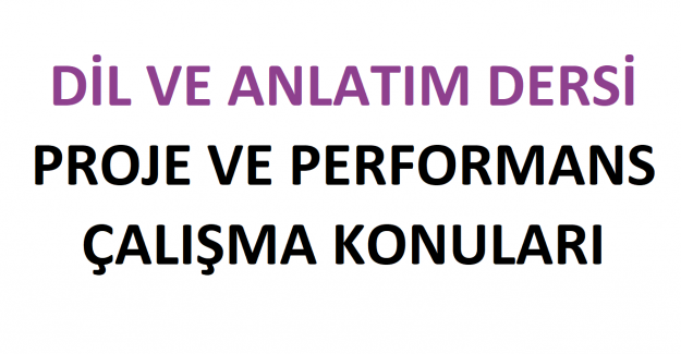 Dil ve Anlatım Dersi Proje ve Performans Çalışma Konuları