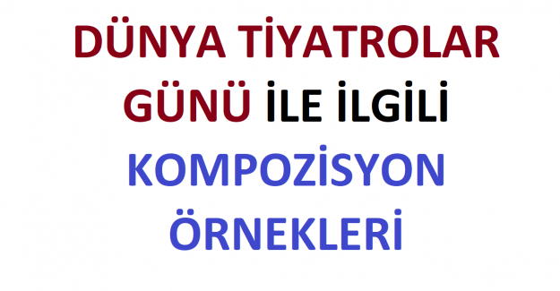 Dünya Tiyatrolar Günü İle İlgili Kompozisyon Örnekleri