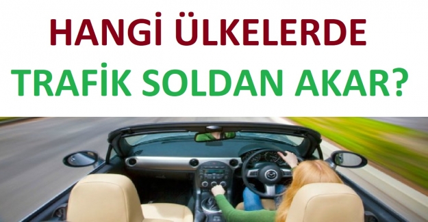 HANGİ ÜLKELERDE TRAFİK SOLDAN AKAR?