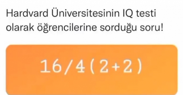 Harvard Üniversitesinin IQ Testi Olarak Öğrencilere Sorduğu Soru ve Cevabı 16/4(2+2)