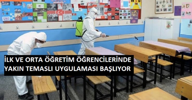 İLK VE ORTA ÖĞRETİM ÖĞRENCİLERİNDE YAKIN TEMASLI UYGULAMASI BAŞLIYOR