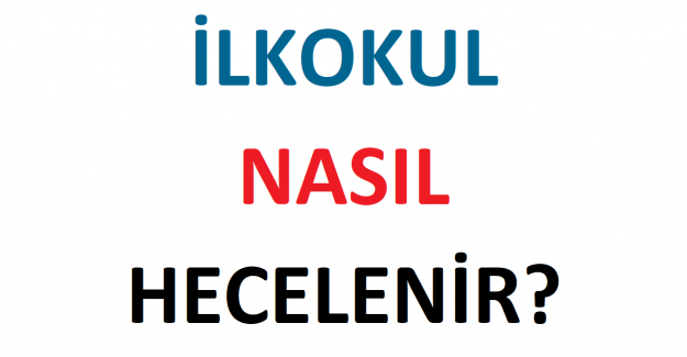 ilkokul nasil hecelenir