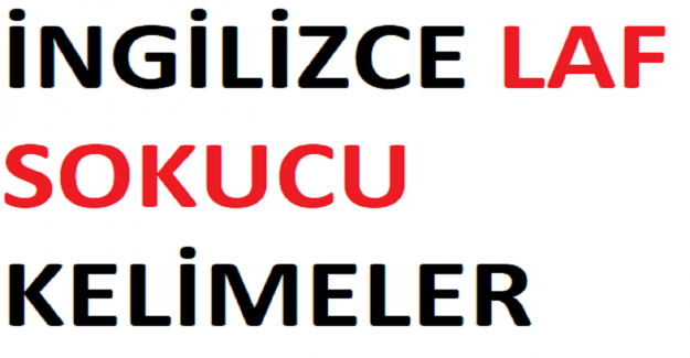 İNGİLİZCE LAF SOKUCU KELİMELER