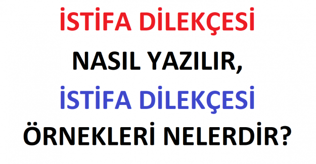 İstifa Dilekçesi Nasıl Yazılır, İstifa Dilekçesi Örnekleri Nelerdir?