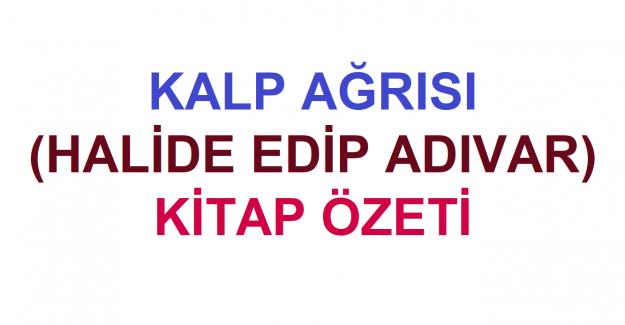 Kalp Ağrısı (Halide Edip Adıvar) Kitap Özeti