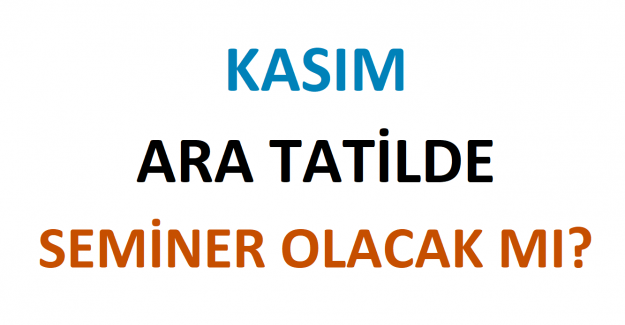 Kasım Ara Tatilde Seminer Olacak mı? Seminerler Yüz Yüze mi Olacak?