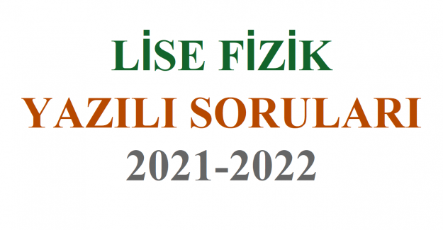 LİSE FİZİK 1. DÖNEM 1.YAZILI SORULARI 2021-2022