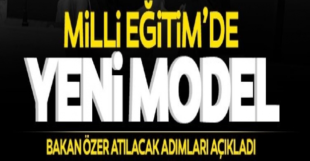 Milli Eğitim Bakanı Mahmut Özer Açıkladı: "Eğitimde Yeni Model Geliyor? "