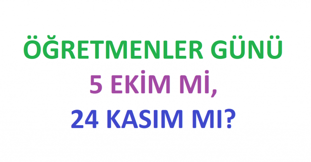 Öğretmenler Günü Neden 5 Ekim Değil de 24 Kasım?