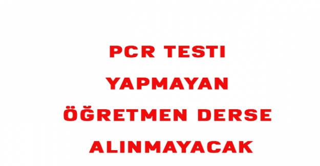 Öğretmenlere PCR Testi Dayatması Son Bulmalı