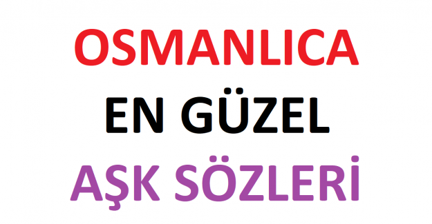 Osmanlıca En Güzel Aşk Sözleri