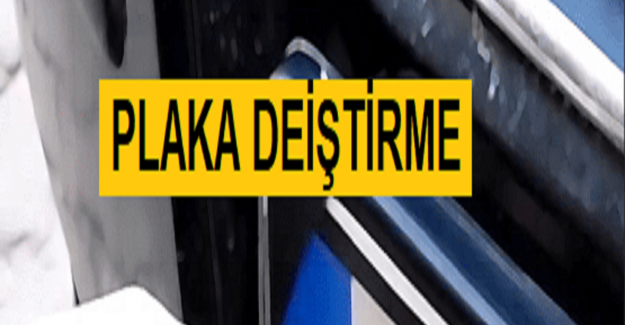 Plaka Değiştirme Süresi Ne Kadar?