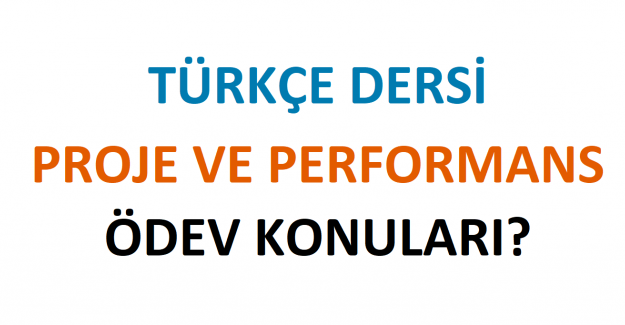 Türkçe Dersi Proje ve Performans Ödev Konuları