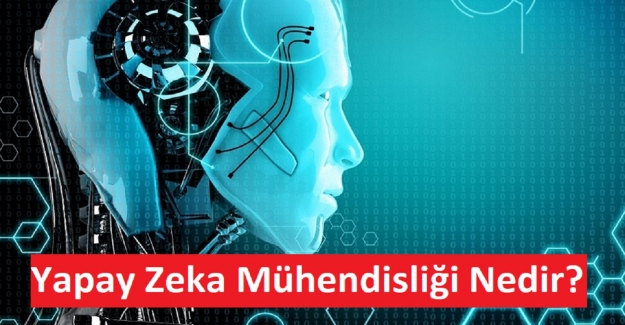 Yapay Zeka Mühendisliği Nedir?