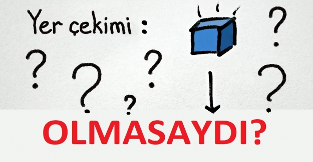 Yerçekimi Olmasaydı Ne Olurdu?